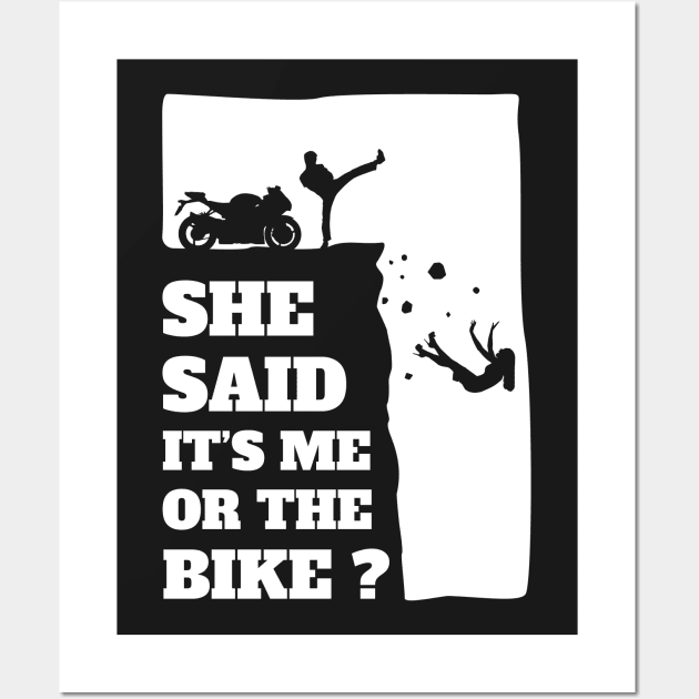 Biker Funny Gift Tee - She Said Its Me Or The Bike product Wall Art by theodoros20